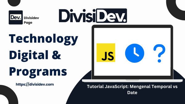 Tutorial JavaScript: Mengenal Temporal vs Date, Cara Modern Mengelola Tanggal dan Waktu dengan Mudah (Lengkap Contoh Coding)